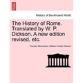 The History of Rome. Translated by W. P. Dickson. A new edition revised, etc.