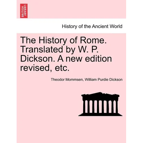 The History of Rome. Translated by W. P. Dickson. A new edition revised, etc.