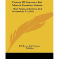 History Of Lawrence And Monroe Counties, Indiana: Their People, Industries And Institutions V2 (1914)