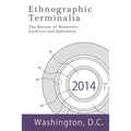 Ethnographic Terminalia, Washington D.C., 2014: The Bureau of Memories: Archives and Ephemera