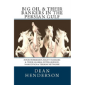 Big Oil & Their Bankers In The Persian Gulf: Four Horsemen, Eight Families & Their Global Intelligence, Narcotics & Terror Network