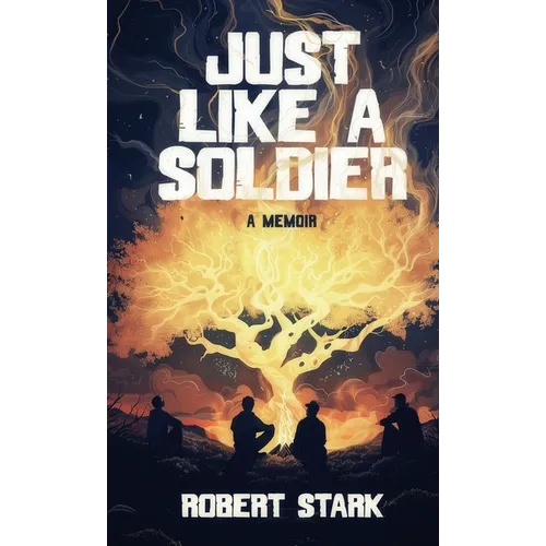 Just Like a Soldier: A True Story of Family, Farming, and Finding Hope in Ordinary Folk
