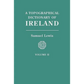 Topographical Dictionary of Ireland. in Two Volumes. Volume II