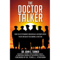 The Doctor Talker: How Six Determined Individuals Accomplished Their Dream of Becoming a Doctor