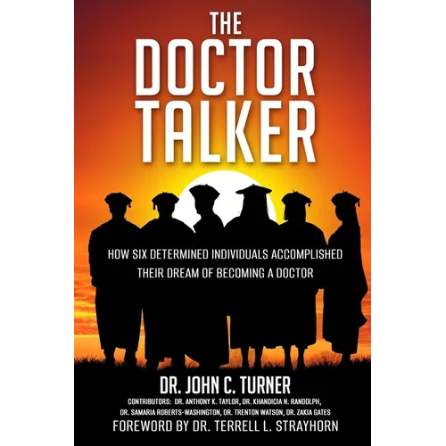 The Doctor Talker: How Six Determined Individuals Accomplished Their Dream of Becoming a Doctor