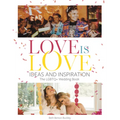 Love Is Love: Ideas and Inspiration: The LGBTQ+ Wedding Book