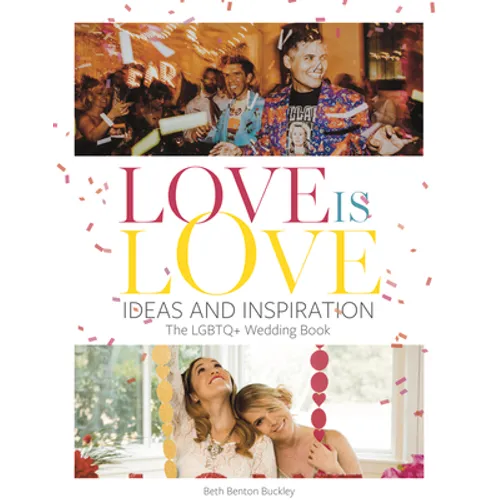 Love Is Love: Ideas and Inspiration: The LGBTQ+ Wedding Book