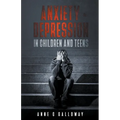 Anxiety & Depression in Children & Teens