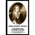 Mrs Henry Wood - The Master of Greylands: 'We are truly indefatigable in providing for the needs of the body, but we starve the soul''