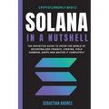 Solana in a Nutshell: The definitive guide to enter the world of decentralized finance, Lending, Yield Farming, Dapps and master it completely