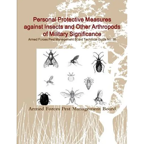 Personal Protective Measures against Insects and Other Arthropods of Military Significance: Armed Forces Pest Management Board Technical Guide No. 36