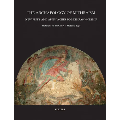 The Archaeology of Mithraism: New Finds and Approaches to Mithras-Worship