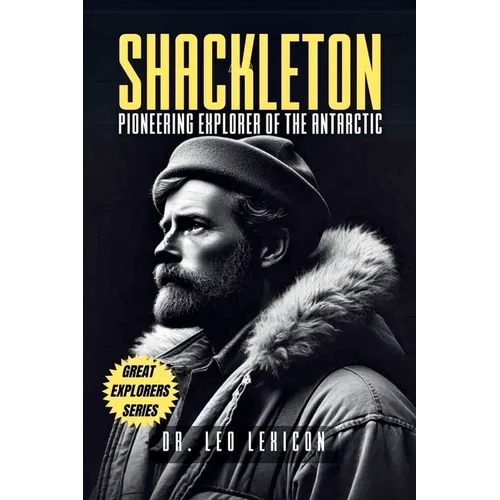Shackleton: Pioneering Explorer of the Antarctic