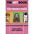 The Nft Book: Everything You Need to Know about the Art and Collecting of Non-Fungible Tokens
