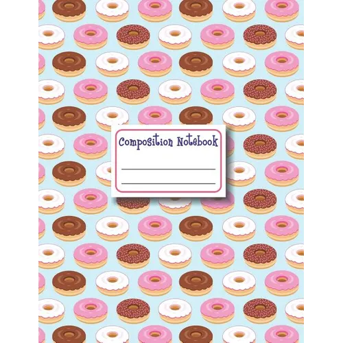 Composition Notebook: Donut Composition Notebook College Ruled, School Notebooks, Large Doughnut Notebook, Donut Gifts, Donut Notebook, Coll
