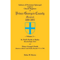 Indexes of Protestant Episcopal (Anglican) Church Registers of Prince George's County, 1686-1885. Volume 2: St. Paul's Parish at Baden (Records Begin
