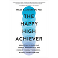 The Happy High Achiever: 8 Essentials to Overcome Anxiety, Manage Stress, and Energize Yourself for Success--Without Losing Your Edge
