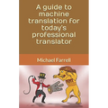 A guide to machine translation for today's professional translator