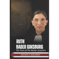 Ruth Bader Ginsburg: The Voice Of The Mother Of Justice