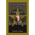 The Life and Times of Lawman Joe Thralls