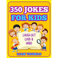 350 Jokes for Kids: Laugh Out Loud & Hard