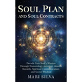 Soul Plan and Soul Contracts: Decode Your Soul's Mission Through Numerology, Astrology, Akashic Records, Spiritual Communication, and Secret Wisdom