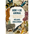 How to Be Animal: A New History of What It Means to Be Human