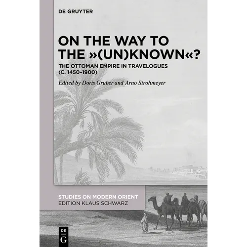 On the Way to the (Un)Known?: The Ottoman Empire in Travelogues (C. 1450-1900)