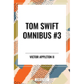 Tom Swift Omnibus #3: Tom Swift Among the Diamond Makers, Tom Swift in the Caves of Ice, Tom Swift and His Sky Racer