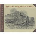 Traces of Forgotten Places: An Artist's Thirty-Year Exploration and Celebration of Texas, as It Was