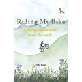 Riding my Bike: A bikepacker's tales from the trails