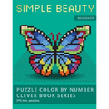 Puzzle Color by Number Clever Book Series. Simple Beauty.: NEW FORMAT OF COLOR BY NUMBER BOOKS: Shake your brain and have fun! Level1: BEGINNER. 5*5 m