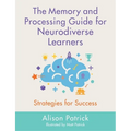 The Memory and Processing Guide for Neurodiverse Learners: Strategies for Success