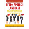 Learn Spanish Language How to Conjugate MOST VERBS: The Regular Verbs Including Past Present & Future: SHORT & QUICK! Pillar Two-Created by a Professo
