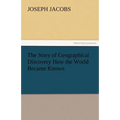 The Story of Geographical Discovery How the World Became Known