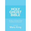 Holy Ghost Bible: The Story of the Spirit of God According to the Scriptures