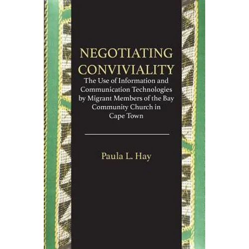 Negotiating Conviviality. the Use of Information and Communication Technologies by Migrant Members of the Bay Community Churc