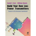 Build Your Own Low-Power Transmitters: Projects for the Electronics Experimenter