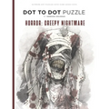 Horror: Creepy Nightmare - Dot to Dot Puzzle (Extreme Dot Puzzles with over 30000 dots): 40 Puzzles - Dot to Dot Books for Adu
