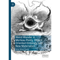 Weird Wonder in Merleau-Ponty, Object-Oriented Ontology, and New Materialism