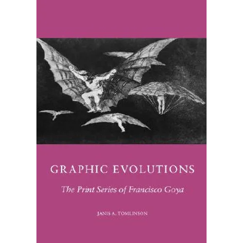 Graphic Evolutions: The Print Series of Francisco Goya