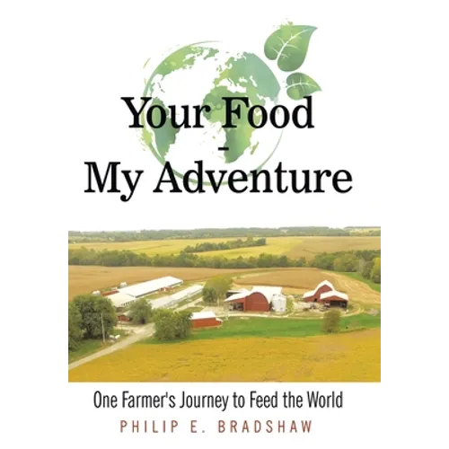 Your Food - My Adventure: One Farmer's Journey to Feed the World