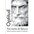 Tres cartas de Epicuro: Sobre la amistad, el placer y la felicidad