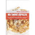 My Sweet Abruzzo: Recipes and Memories from Abruzzo
