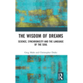 The Wisdom of Dreams: Science, Synchronicity and the Language of the Soul