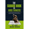 The Sudoku Book For Hard Thinkers: Solve Advanced Sudoku Puzzles To Improve Your Cognitive Brain Functions And Memory (Suitable For Teenagers, Adults