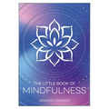 The Little Book of Mindfulness: An Introduction to the Art of Being Present