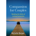 Compassion for Couples: Building the Skills of Loving Connection