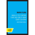 Marin Flora: Manual of the Flowering Plants and Ferns of Marin County, California