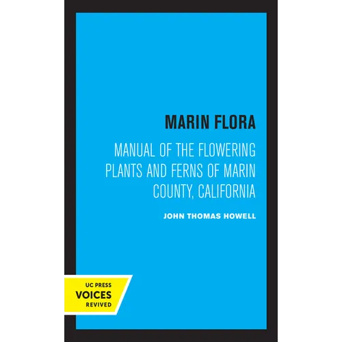 Marin Flora: Manual of the Flowering Plants and Ferns of Marin County, California